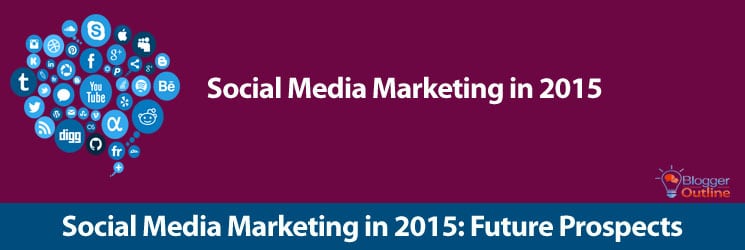 Social Media Marketing in 2015 - Future Prospects