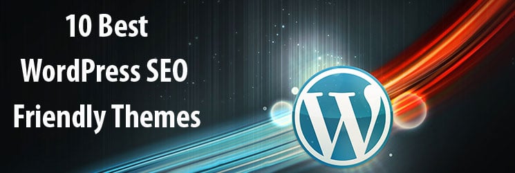 10 WordPress SEO Friendly Themes for Your Blog