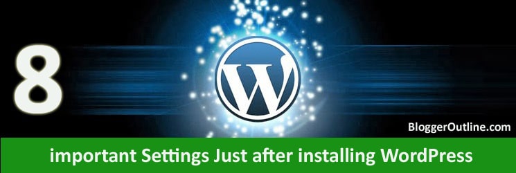 8 important Settings Just after installing WordPress