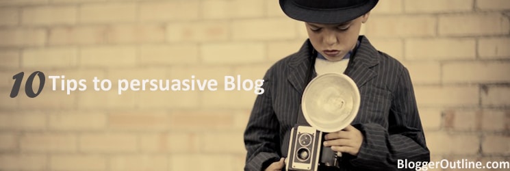 10 tips to write persuasive Blog